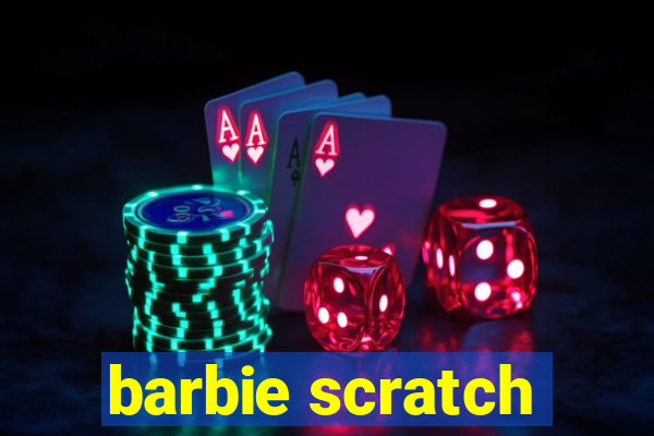 barbie scratch